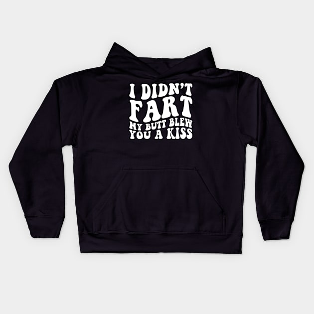 I Didnt Fart My Butt Blew You A Kiss Funny Retro Kids Hoodie by unaffectedmoor